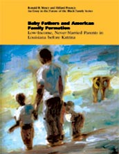 Baby Fathers and American Family Formation: Low-Income, Never-Married Parents in Louisiana before Katrina