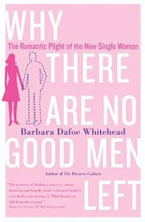 Why There Are No Good Men Left: The Romantic Plight of the New Single Woman