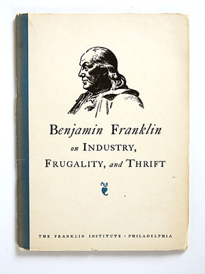 Benjamin Franklin on Industry, Frugality and Thrift