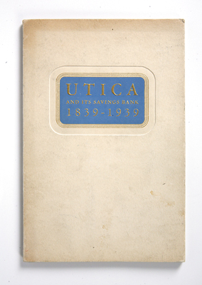 Utica and Its Savings Bank, 1839-1939