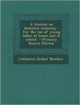 A Treatise on Domestic Economy : For the Use of Young Ladies at Home and at School