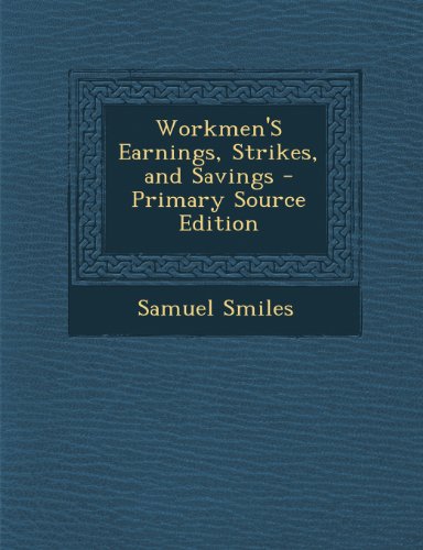 Workmen's Earnings, Strikes, and Savings